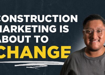 How Construction Marketing Is About To Change..For The Better!